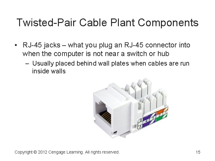 Twisted-Pair Cable Plant Components • RJ-45 jacks – what you plug an RJ-45 connector