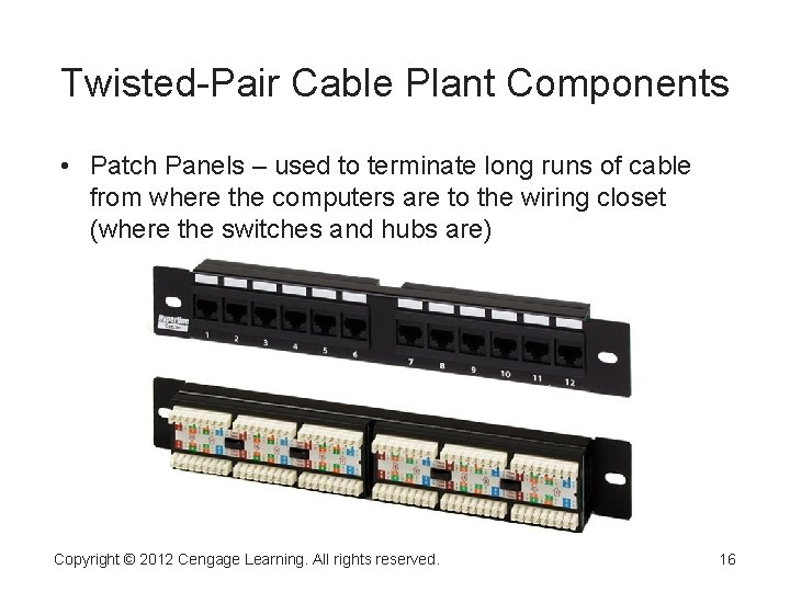 Twisted-Pair Cable Plant Components • Patch Panels – used to terminate long runs of