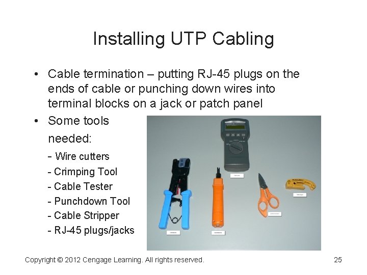 Installing UTP Cabling • Cable termination – putting RJ-45 plugs on the ends of