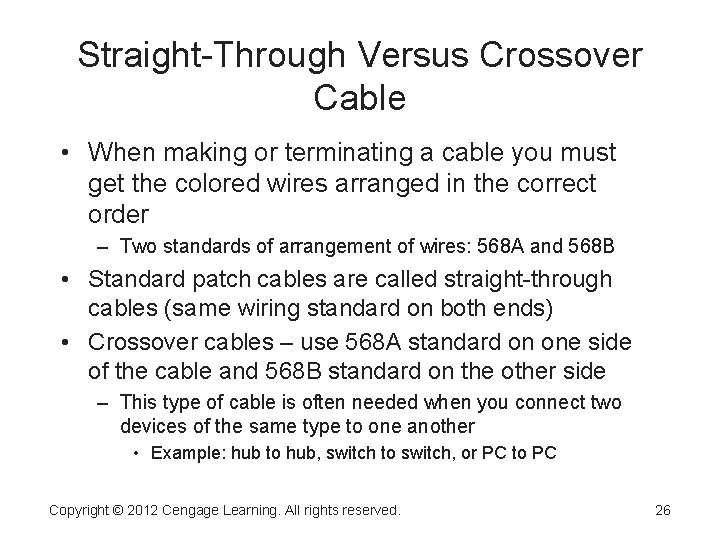 Straight-Through Versus Crossover Cable • When making or terminating a cable you must get