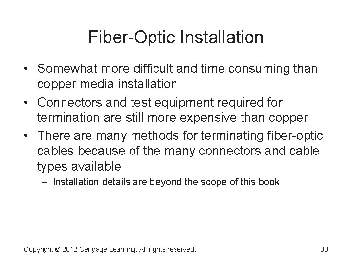 Fiber-Optic Installation • Somewhat more difficult and time consuming than copper media installation •