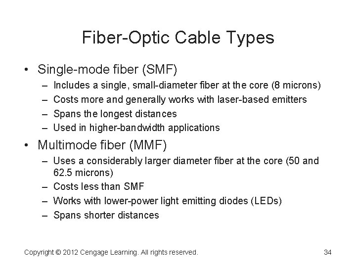 Fiber-Optic Cable Types • Single-mode fiber (SMF) – – Includes a single, small-diameter fiber
