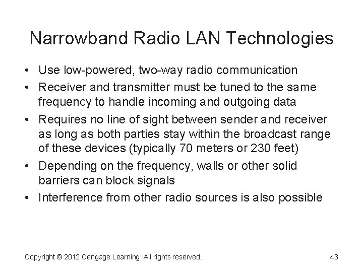 Narrowband Radio LAN Technologies • Use low-powered, two-way radio communication • Receiver and transmitter