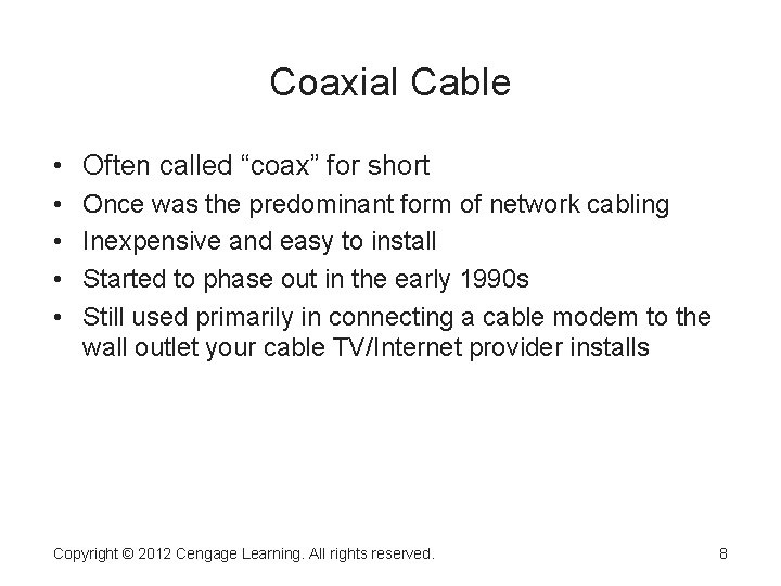 Coaxial Cable • Often called “coax” for short • • Once was the predominant