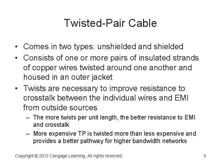 Twisted-Pair Cable • Comes in two types: unshielded and shielded • Consists of one