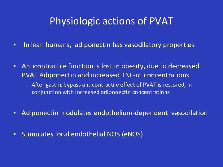 Physiologic actions of PVAT • In lean humans, adiponectin has vasodilatory properties • Anticontractile