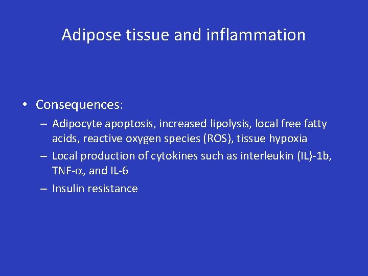 Adipose tissue and inflammation • Consequences: – Adipocyte apoptosis, increased lipolysis, local free fatty