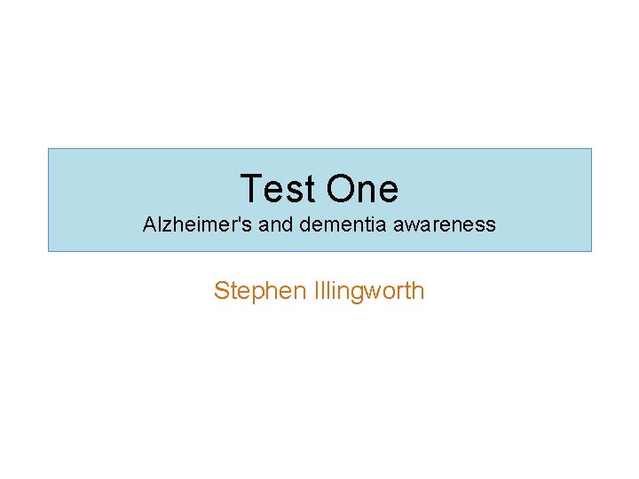 Test One Alzheimer's and dementia awareness Stephen Illingworth 