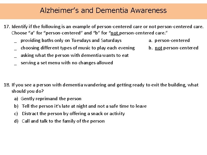 Alzheimer’s and Dementia Awareness 17. Identify if the following is an example of person-centered