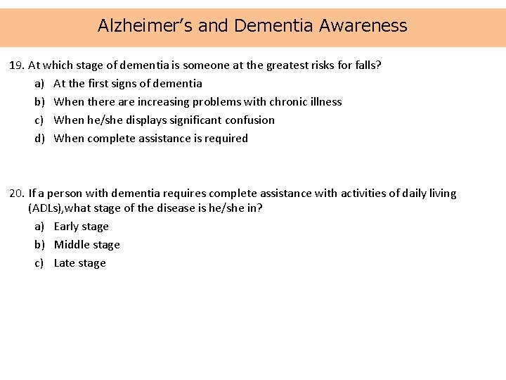 Alzheimer’s and Dementia Awareness 19. At which stage of dementia is someone at the