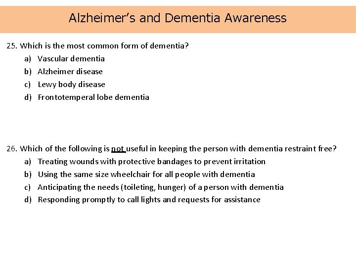 Alzheimer’s and Dementia Awareness 25. Which is the most common form of dementia? a)