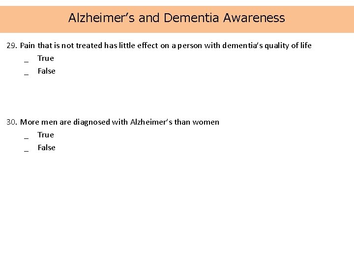 Alzheimer’s and Dementia Awareness 29. Pain that is not treated has little effect on