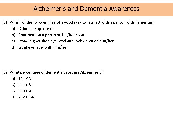 Alzheimer’s and Dementia Awareness 31. Which of the following is not a good way