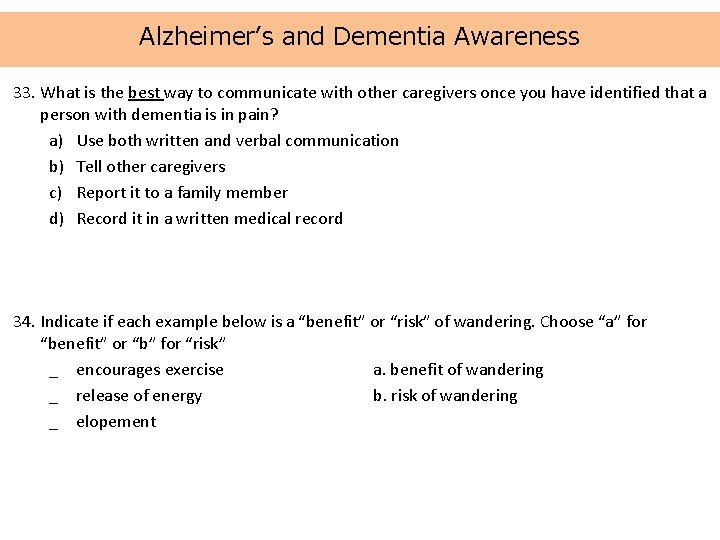 Alzheimer’s and Dementia Awareness 33. What is the best way to communicate with other