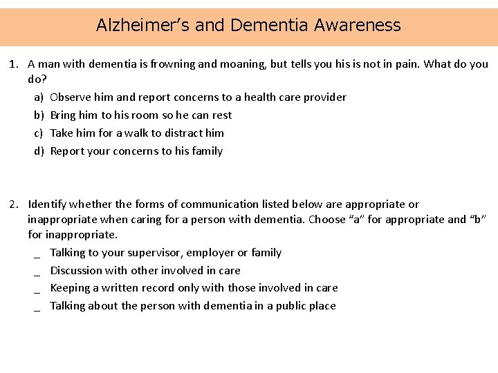 Alzheimer’s and Dementia Awareness 1. A man with dementia is frowning and moaning, but