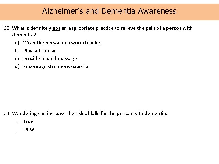 Alzheimer’s and Dementia Awareness 53. What is definitely not an appropriate practice to relieve