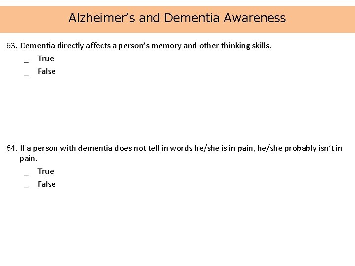 Alzheimer’s and Dementia Awareness 63. Dementia directly affects a person’s memory and other thinking