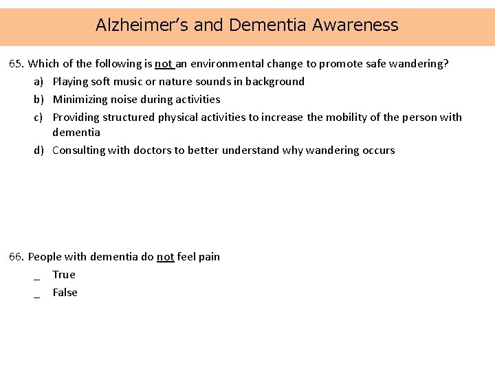 Alzheimer’s and Dementia Awareness 65. Which of the following is not an environmental change