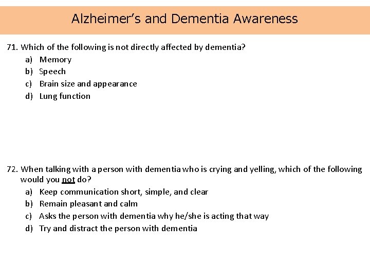 Alzheimer’s and Dementia Awareness 71. Which of the following is not directly affected by