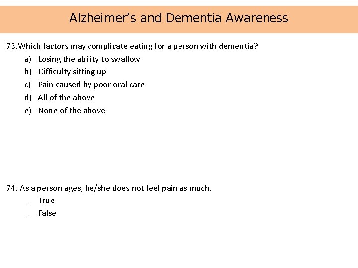 Alzheimer’s and Dementia Awareness 73. Which factors may complicate eating for a person with