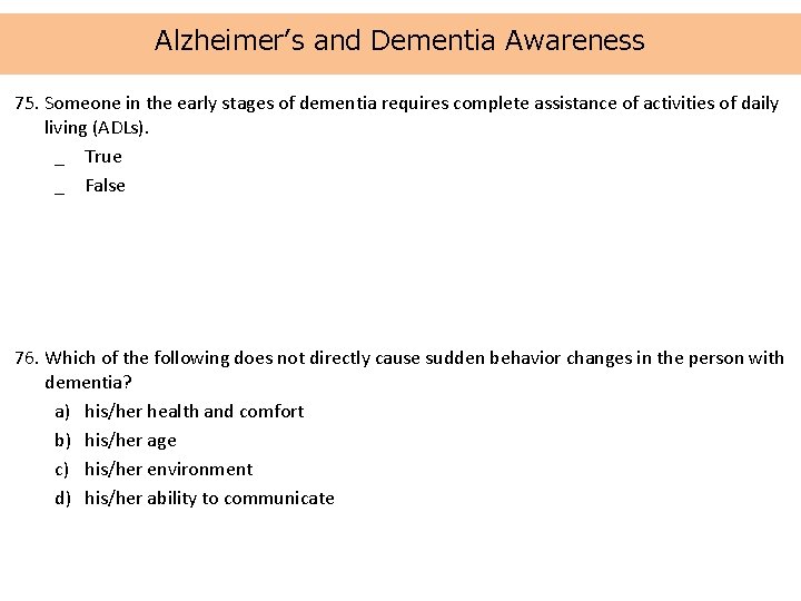 Alzheimer’s and Dementia Awareness 75. Someone in the early stages of dementia requires complete