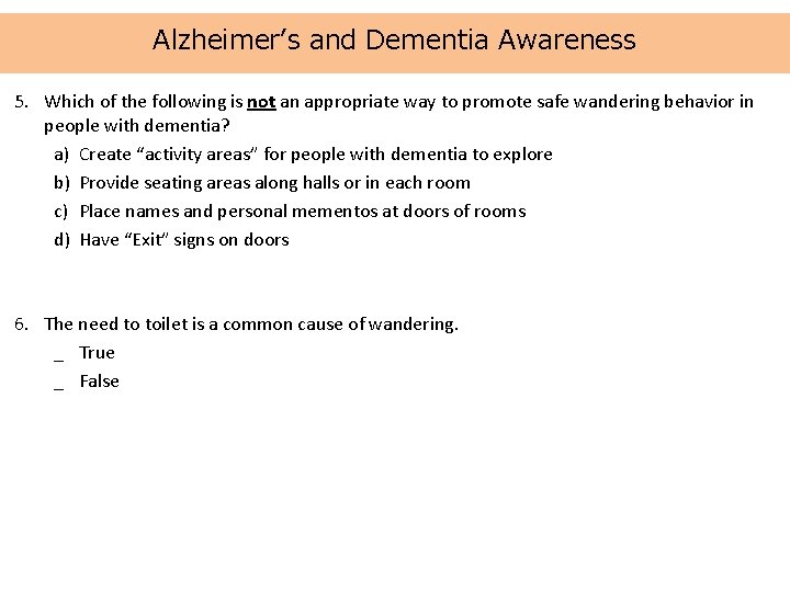 Alzheimer’s and Dementia Awareness 5. Which of the following is not an appropriate way
