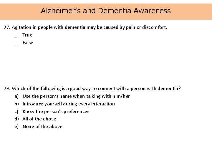 Alzheimer’s and Dementia Awareness 77. Agitation in people with dementia may be caused by