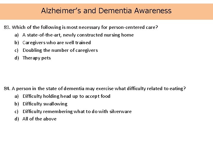 Alzheimer’s and Dementia Awareness 83. Which of the following is most necessary for person-centered