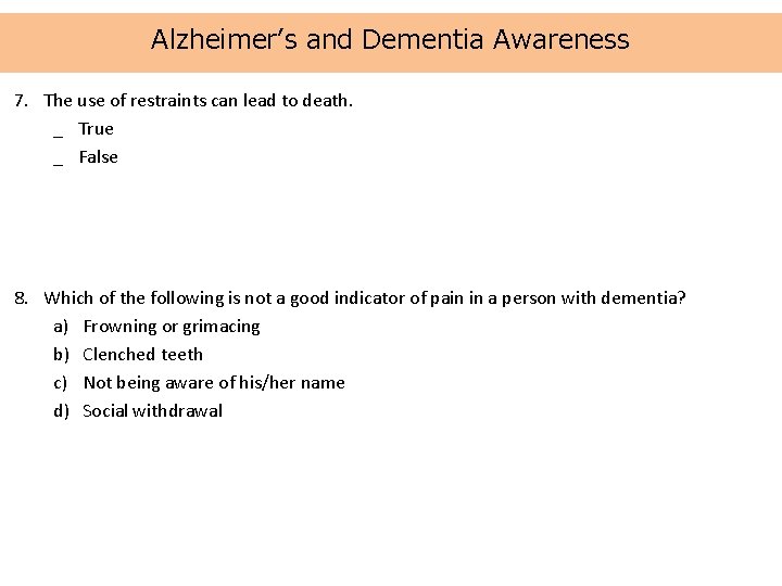 Alzheimer’s and Dementia Awareness 7. The use of restraints can lead to death. _