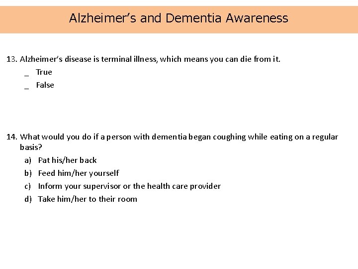 Alzheimer’s and Dementia Awareness 13. Alzheimer’s disease is terminal illness, which means you can