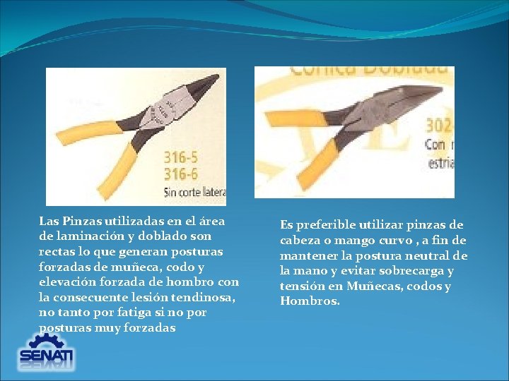 Las Pinzas utilizadas en el área de laminación y doblado son rectas lo que Las Pinzas utilizadas en el área de laminación y doblado son rectas lo que