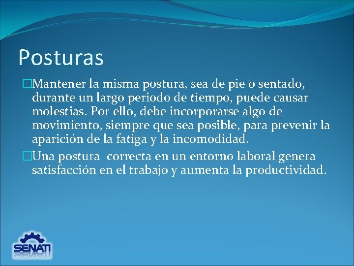 Posturas �Mantener la misma postura, sea de pie o sentado, durante un largo periodo Posturas �Mantener la misma postura, sea de pie o sentado, durante un largo periodo