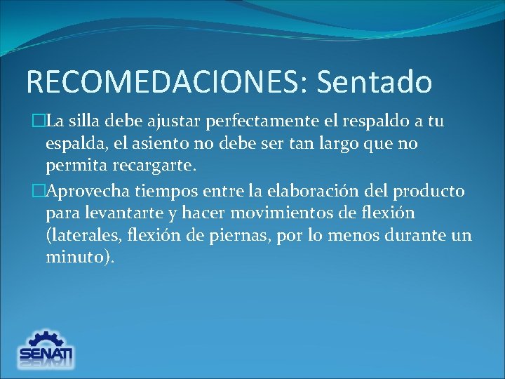 RECOMEDACIONES: Sentado �La silla debe ajustar perfectamente el respaldo a tu espalda, el asiento RECOMEDACIONES: Sentado �La silla debe ajustar perfectamente el respaldo a tu espalda, el asiento