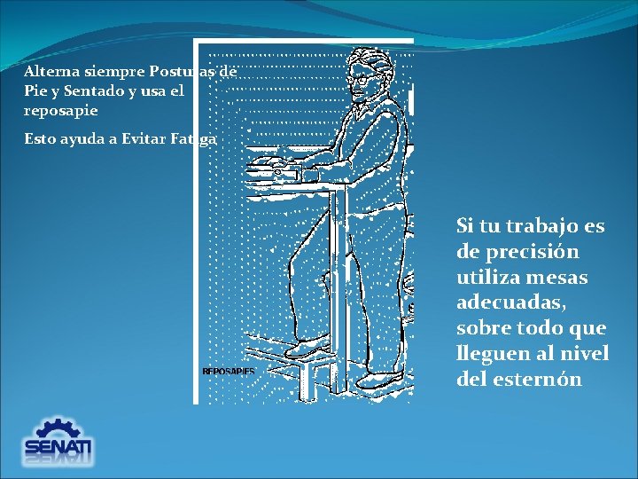 Alterna siempre Posturas de Pie y Sentado y usa el reposapie Esto ayuda a Alterna siempre Posturas de Pie y Sentado y usa el reposapie Esto ayuda a