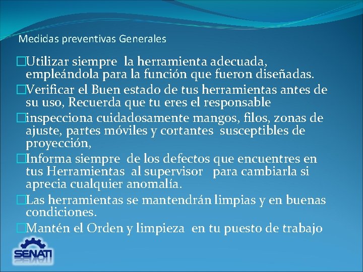 Medidas preventivas Generales �Utilizar siempre la herramienta adecuada, empleándola para la función que fueron Medidas preventivas Generales �Utilizar siempre la herramienta adecuada, empleándola para la función que fueron