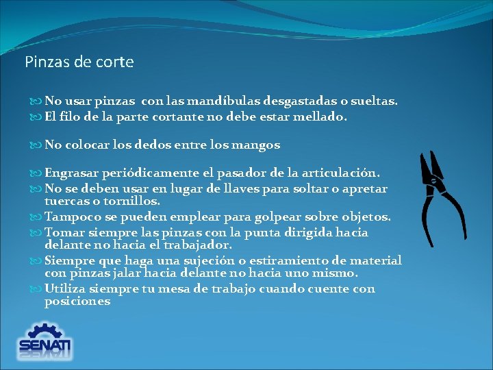 Pinzas de corte No usar pinzas con las mandíbulas desgastadas o sueltas. El filo Pinzas de corte No usar pinzas con las mandíbulas desgastadas o sueltas. El filo