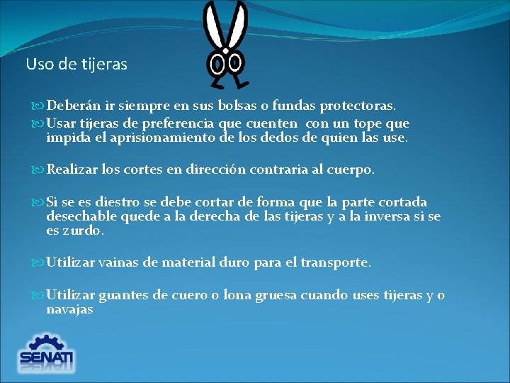 Uso de tijeras Deberán ir siempre en sus bolsas o fundas protectoras. Usar tijeras Uso de tijeras Deberán ir siempre en sus bolsas o fundas protectoras. Usar tijeras