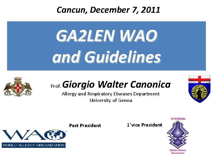 Cancun, December 7, 2011 GA 2 LEN WAO and Guidelines Prof. Giorgio Walter Canonica