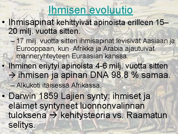 Ihmisen evoluutio • Ihmisapinat kehittyivät apinoista erilleen 15– 20 milj. vuotta sitten. – 17 Ihmisen evoluutio • Ihmisapinat kehittyivät apinoista erilleen 15– 20 milj. vuotta sitten. – 17