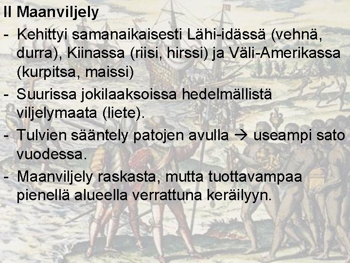 II Maanviljely - Kehittyi samanaikaisesti Lähi-idässä (vehnä, durra), Kiinassa (riisi, hirssi) ja Väli-Amerikassa (kurpitsa,