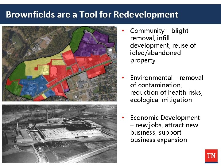 Brownfields are a Tool for Redevelopment • Community – blight removal, infill development, reuse