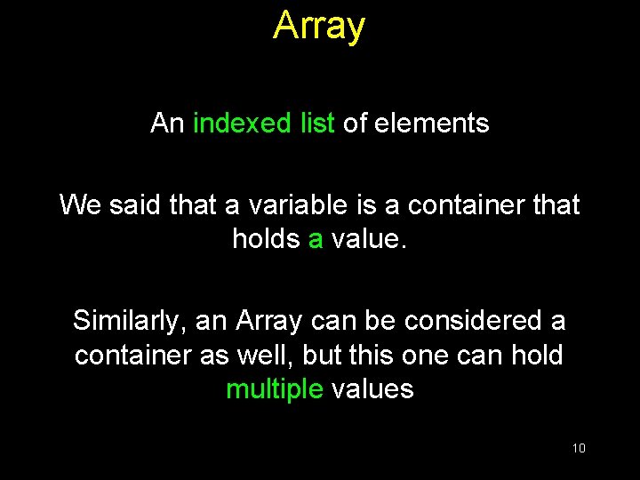 Array An indexed list of elements We said that a variable is a container Array An indexed list of elements We said that a variable is a container