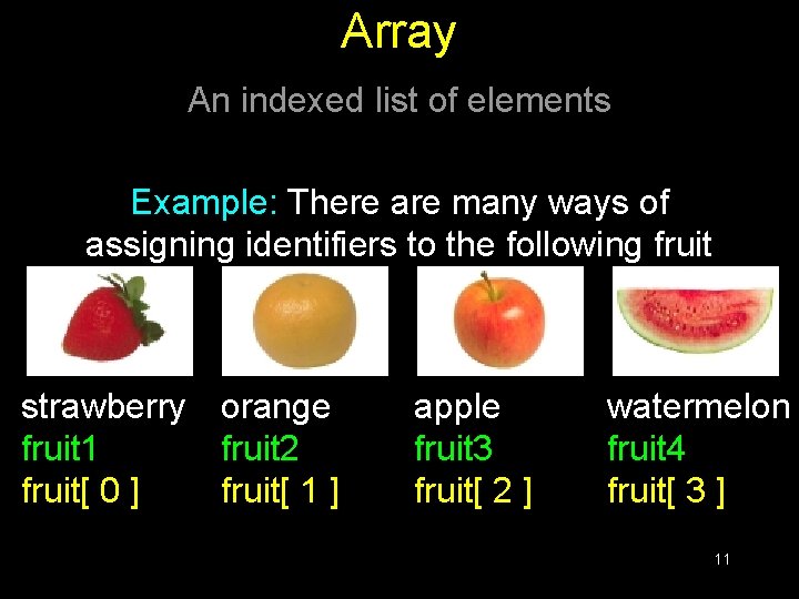 Array An indexed list of elements Example: There are many ways of assigning identifiers Array An indexed list of elements Example: There are many ways of assigning identifiers