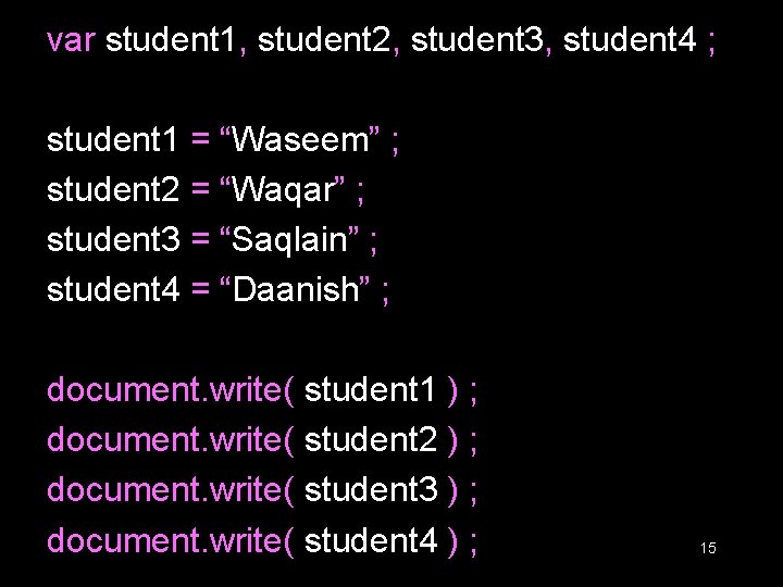 var student 1, student 2, student 3, student 4 ; student 1 = “Waseem” var student 1, student 2, student 3, student 4 ; student 1 = “Waseem”