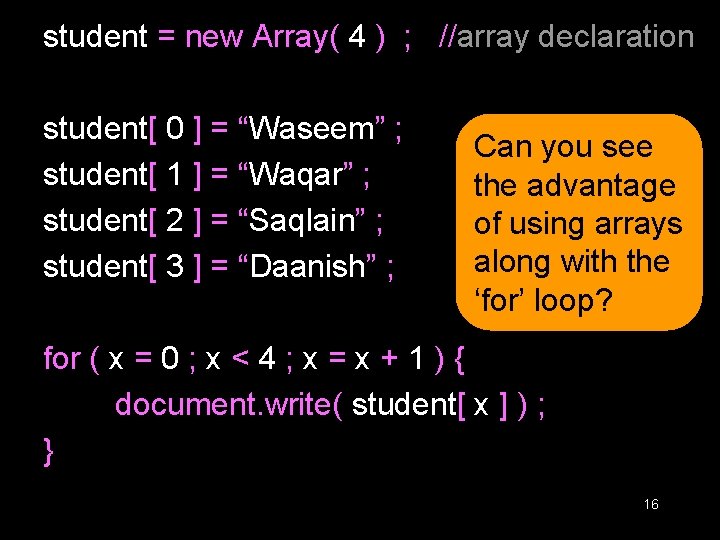 student = new Array( 4 ) ; //array declaration student[ 0 ] = “Waseem”