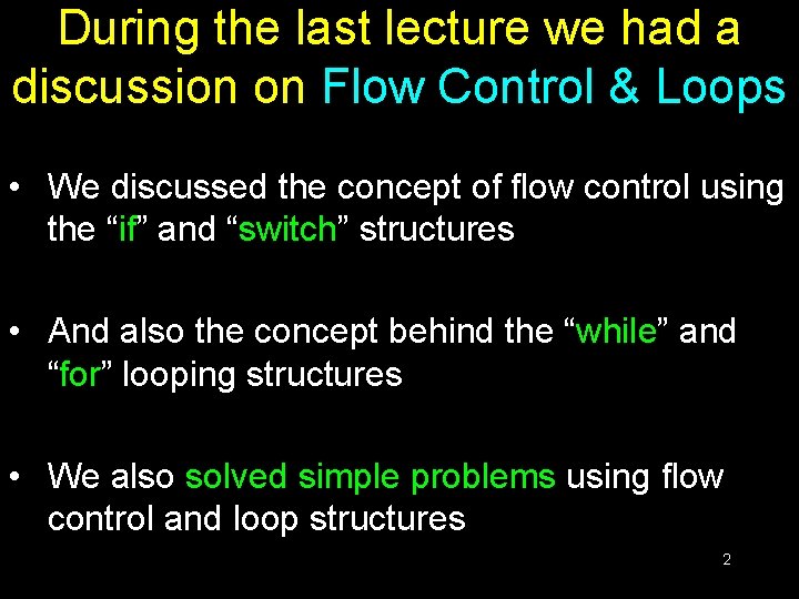 During the last lecture we had a discussion on Flow Control & Loops • During the last lecture we had a discussion on Flow Control & Loops •