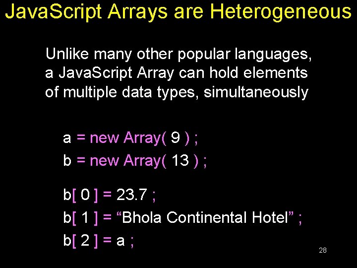 Java. Script Arrays are Heterogeneous Unlike many other popular languages, a Java. Script Array Java. Script Arrays are Heterogeneous Unlike many other popular languages, a Java. Script Array