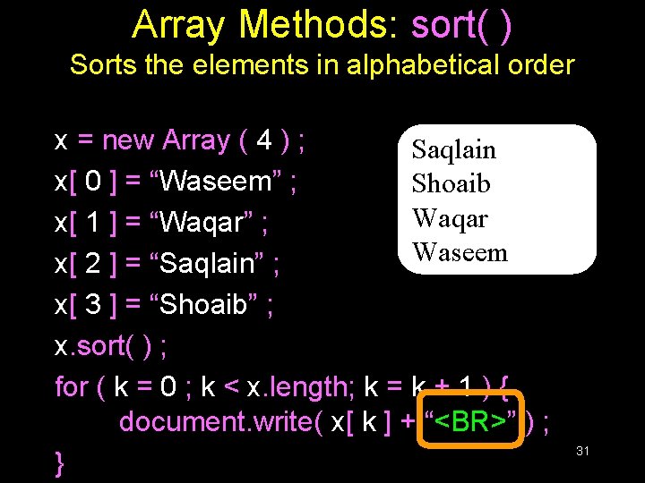 Array Methods: sort( ) Sorts the elements in alphabetical order x = new Array Array Methods: sort( ) Sorts the elements in alphabetical order x = new Array