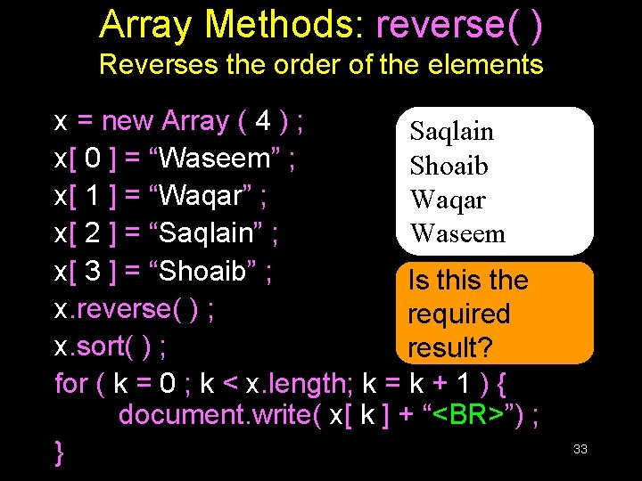 Array Methods: reverse( ) Reverses the order of the elements x = new Array Array Methods: reverse( ) Reverses the order of the elements x = new Array