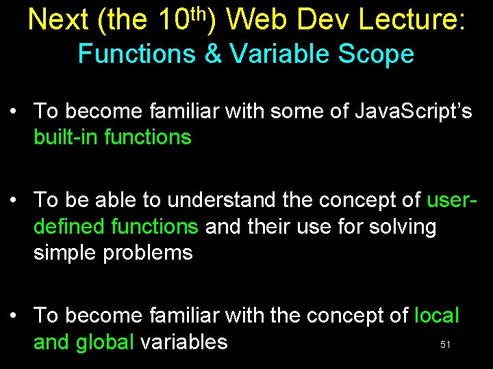 Next (the 10 th) Web Dev Lecture: Functions & Variable Scope • To become Next (the 10 th) Web Dev Lecture: Functions & Variable Scope • To become